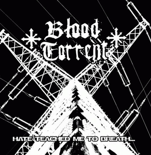 Blood Torrent : Hate Teached Me to Breath